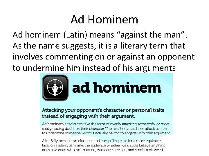 Ad Hominem Ad hominem (Latin) means “against the man”. As the name suggests, it