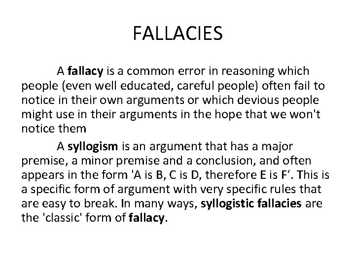 FALLACIES A fallacy is a common error in reasoning which people (even well educated,