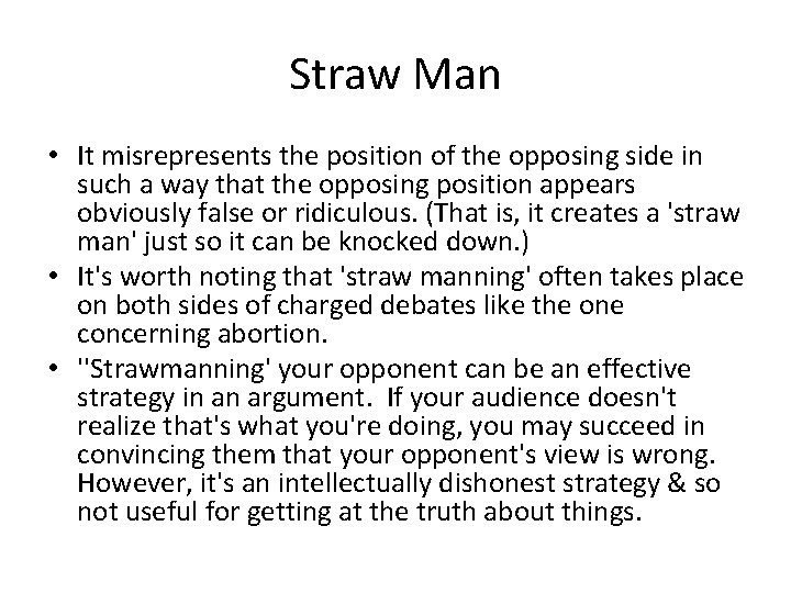 Straw Man • It misrepresents the position of the opposing side in such a