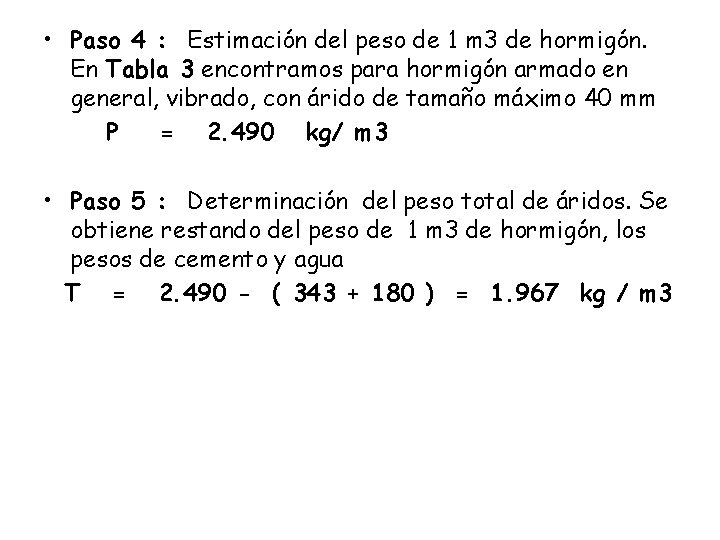 • Paso 4 : Estimación del peso de 1 m 3 de hormigón. • Paso 4 : Estimación del peso de 1 m 3 de hormigón.