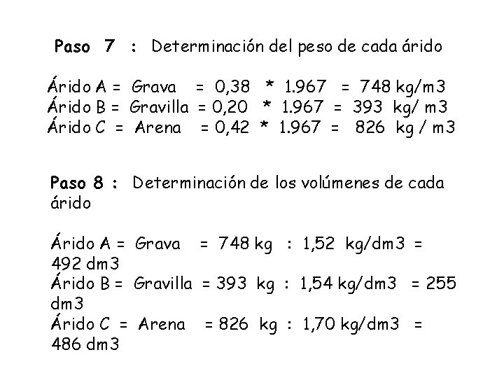 Paso 7 : Determinación del peso de cada árido Árido A = Grava = Paso 7 : Determinación del peso de cada árido Árido A = Grava =