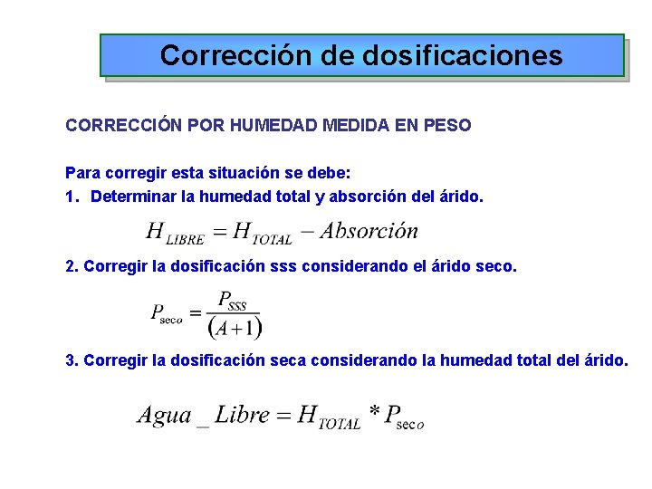 Corrección de dosificaciones CORRECCIÓN POR HUMEDAD MEDIDA EN PESO Para corregir esta situación se Corrección de dosificaciones CORRECCIÓN POR HUMEDAD MEDIDA EN PESO Para corregir esta situación se
