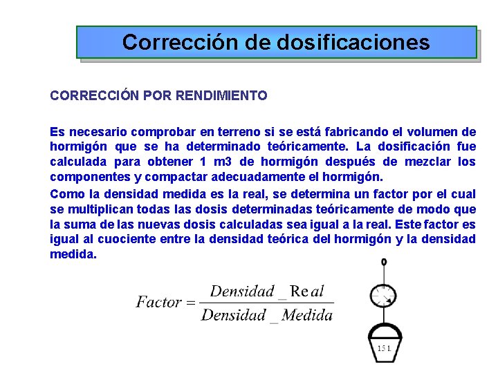Corrección de dosificaciones CORRECCIÓN POR RENDIMIENTO Es necesario comprobar en terreno si se está Corrección de dosificaciones CORRECCIÓN POR RENDIMIENTO Es necesario comprobar en terreno si se está