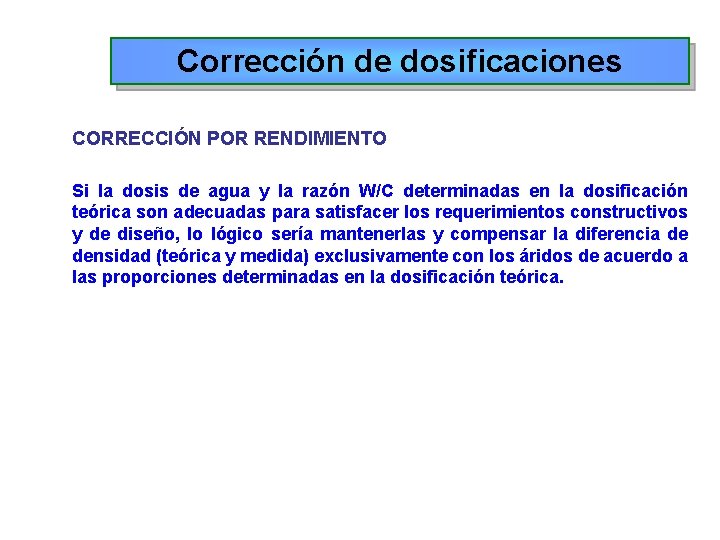 Corrección de dosificaciones CORRECCIÓN POR RENDIMIENTO Si la dosis de agua y la razón Corrección de dosificaciones CORRECCIÓN POR RENDIMIENTO Si la dosis de agua y la razón