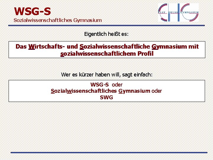 WSG-S Sozialwissenschaftliches Gymnasium Eigentlich heißt es: Das Wirtschafts- und Sozialwissenschaftliche Gymnasium mit sozialwissenschaftlichem Profil