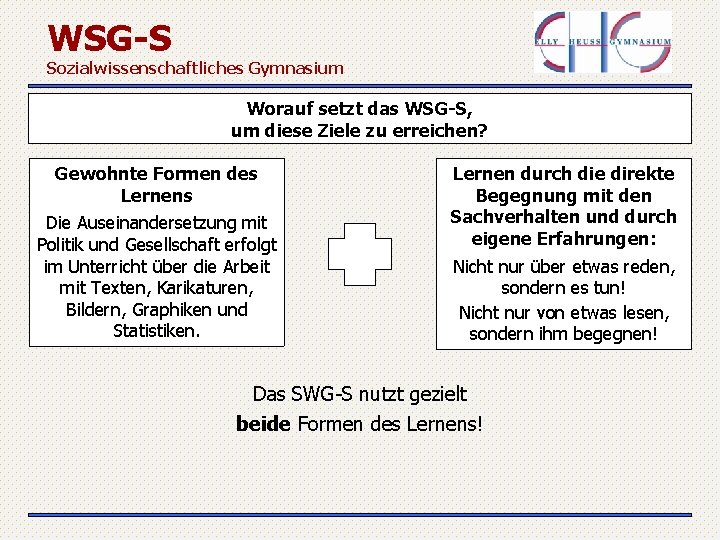 WSG-S Sozialwissenschaftliches Gymnasium Worauf setzt das WSG-S, um diese Ziele zu erreichen? Gewohnte Formen
