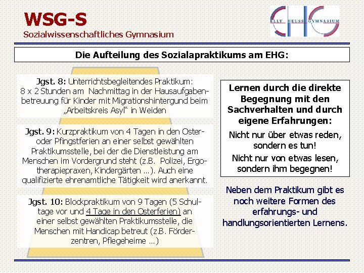 WSG-S Sozialwissenschaftliches Gymnasium Die Aufteilung des Sozialapraktikums am EHG: Jgst. 8: Unterrichtsbegleitendes Praktikum: 8