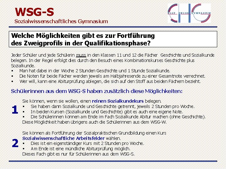 WSG-S Sozialwissenschaftliches Gymnasium Welche Möglichkeiten gibt es zur Fortführung des Zweigprofils in der Qualifikationsphase?