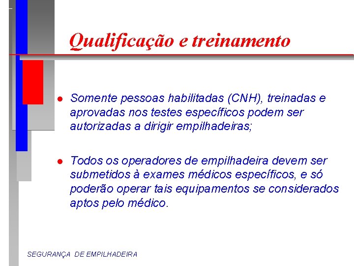 Qualificação e treinamento l Somente pessoas habilitadas (CNH), treinadas e aprovadas nos testes específicos