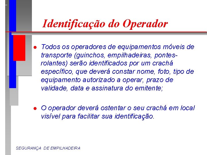 Identificação do Operador l Todos os operadores de equipamentos móveis de transporte (guinchos, empilhadeiras,