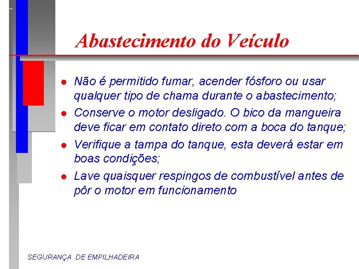 Abastecimento do Veículo l l Não é permitido fumar, acender fósforo ou usar qualquer