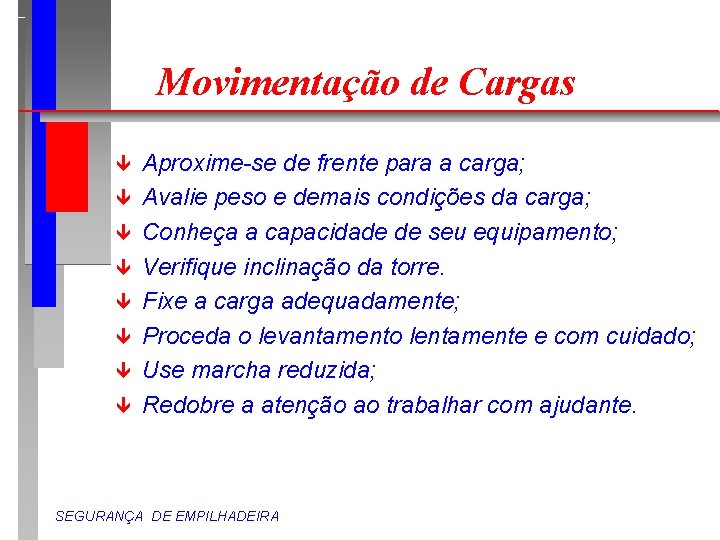 Movimentação de Cargas ê ê ê ê Aproxime-se de frente para a carga; Avalie