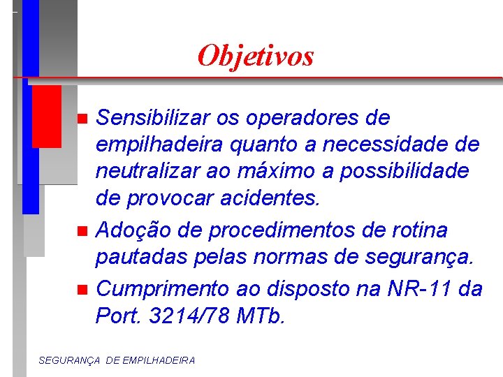 Objetivos Sensibilizar os operadores de empilhadeira quanto a necessidade de neutralizar ao máximo a