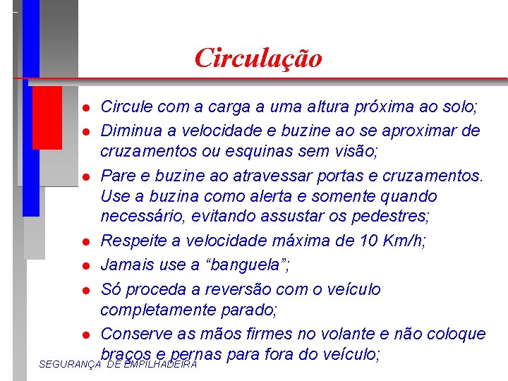 Circulação Circule com a carga a uma altura próxima ao solo; l Diminua a