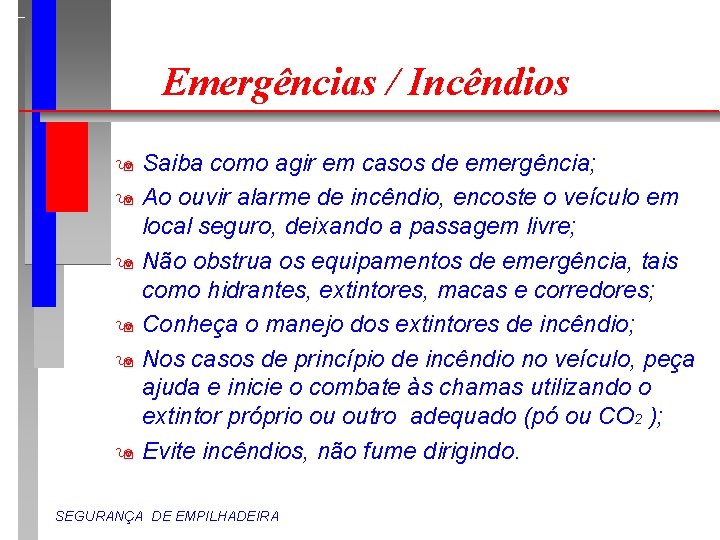 Emergências / Incêndios Saiba como agir em casos de emergência; 9 Ao ouvir alarme