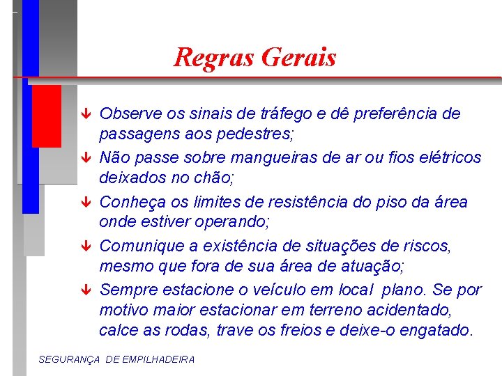 Regras Gerais ê ê ê Observe os sinais de tráfego e dê preferência de