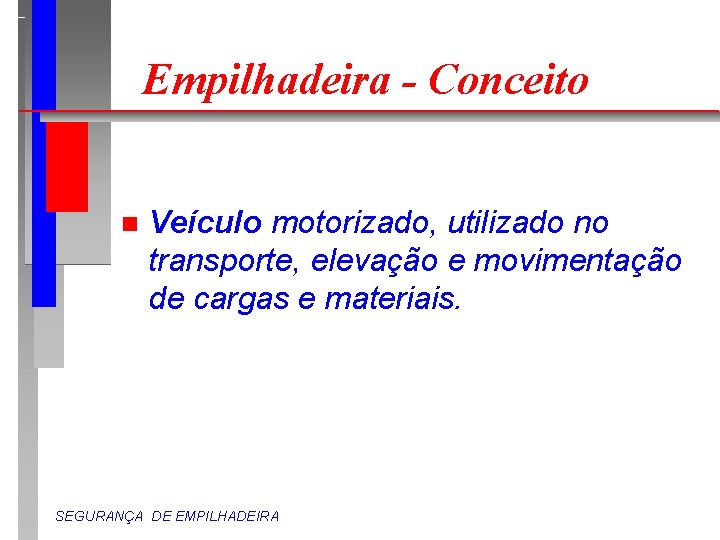 Empilhadeira - Conceito n Veículo motorizado, utilizado no transporte, elevação e movimentação de cargas