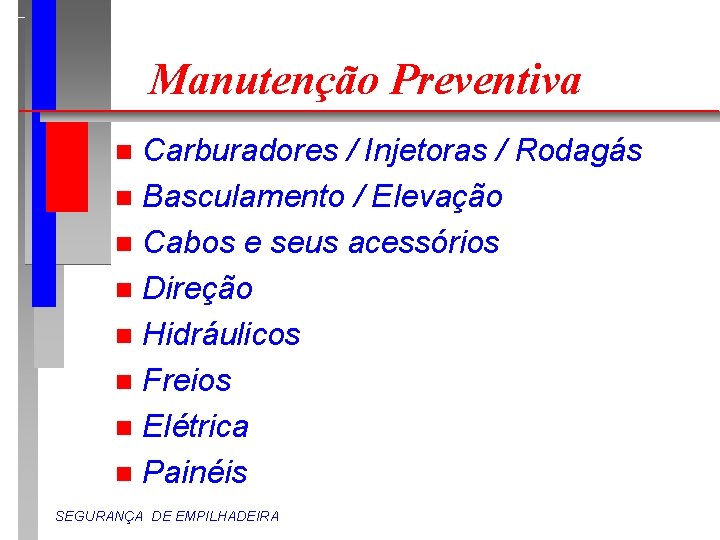 Manutenção Preventiva Carburadores / Injetoras / Rodagás n Basculamento / Elevação n Cabos e