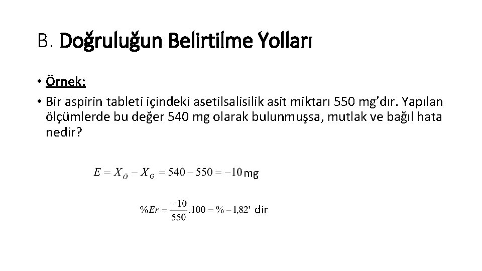 B. Doğruluğun Belirtilme Yolları • Örnek: • Bir aspirin tableti içindeki asetilsalisilik asit miktarı