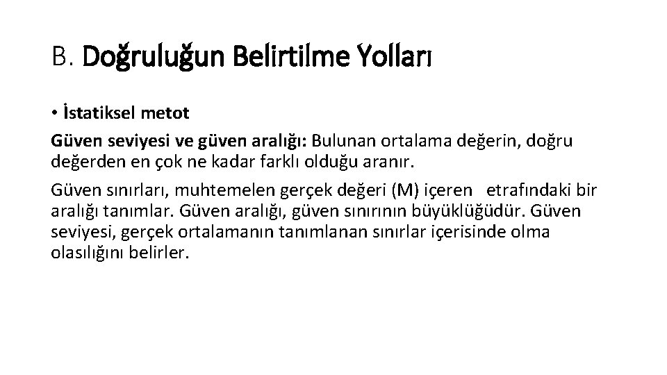 B. Doğruluğun Belirtilme Yolları • İstatiksel metot Güven seviyesi ve güven aralığı: Bulunan ortalama