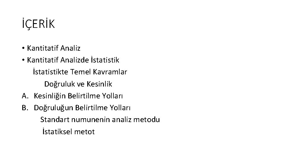 İÇERİK • Kantitatif Analizde İstatistikte Temel Kavramlar Doğruluk ve Kesinlik A. Kesinliğin Belirtilme Yolları