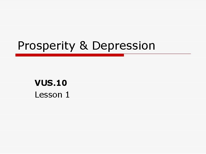 Prosperity & Depression VUS. 10 Lesson 1 