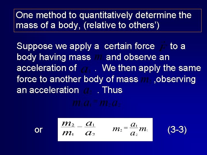 One method to quantitatively determine the mass of a body, (relative to others’) Suppose