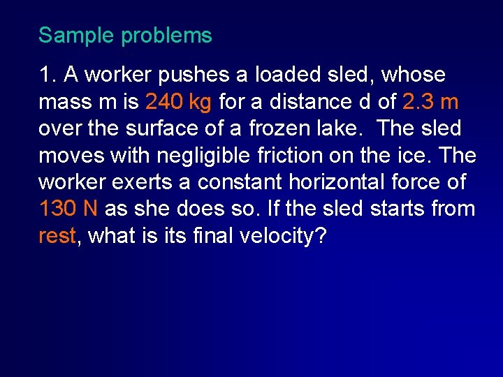 Sample problems 1. A worker pushes a loaded sled, whose mass m is 240