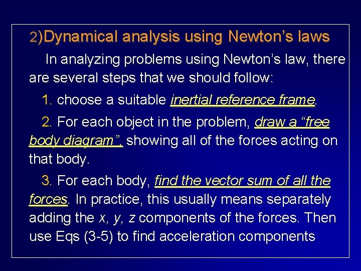2)Dynamical analysis using Newton’s laws In analyzing problems using Newton’s law, there are several