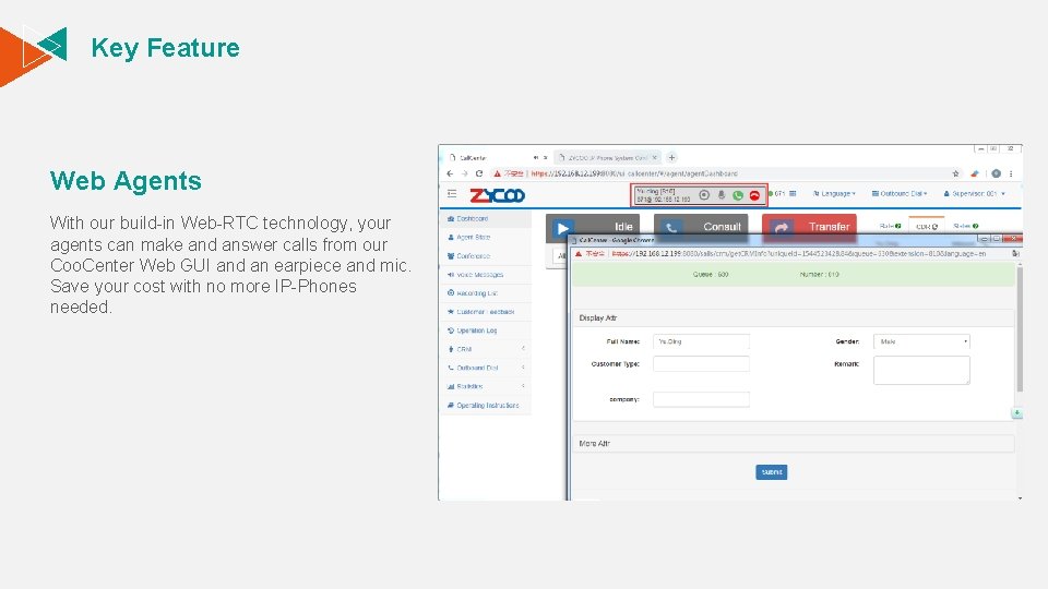 Key Feature Web Agents With our build-in Web-RTC technology, your agents can make and
