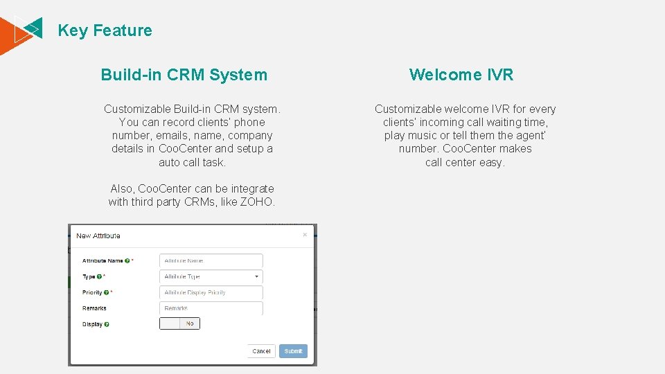Key Feature Build-in CRM System Customizable Build-in CRM system. You can record clients’ phone