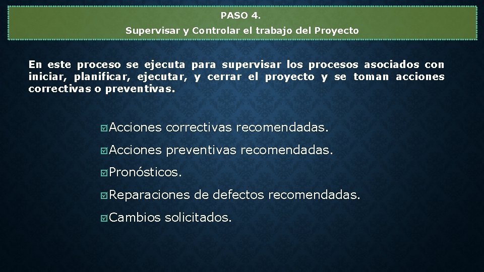 PASO 4. Supervisar y Controlar el trabajo del Proyecto En este proceso se ejecuta