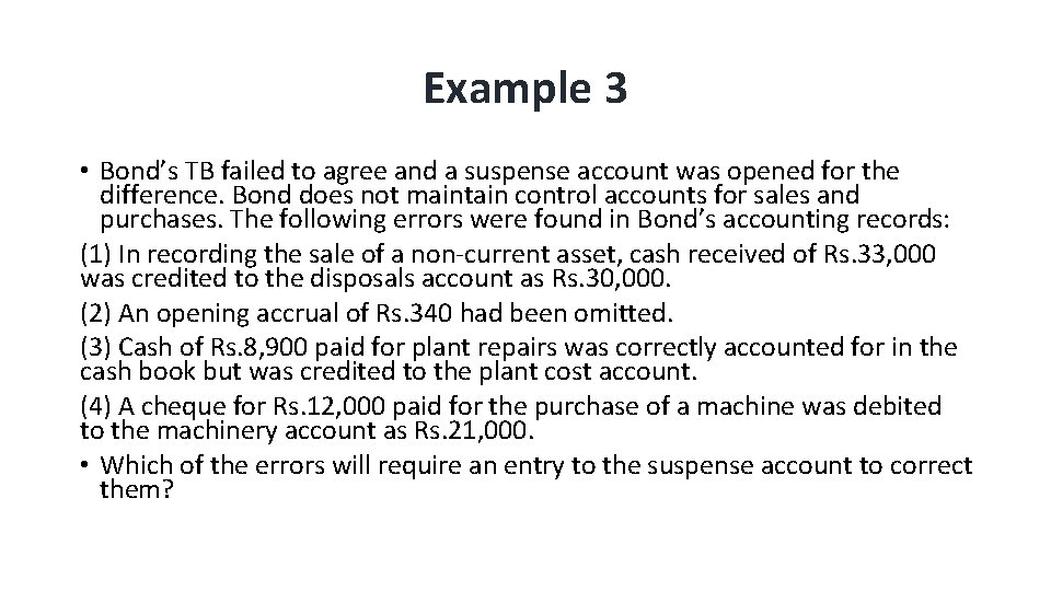 Example 3 • Bond’s TB failed to agree and a suspense account was opened