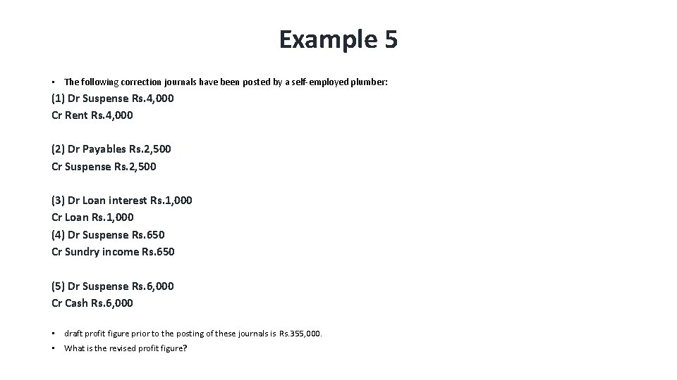 Example 5 • The following correction journals have been posted by a self-employed plumber: