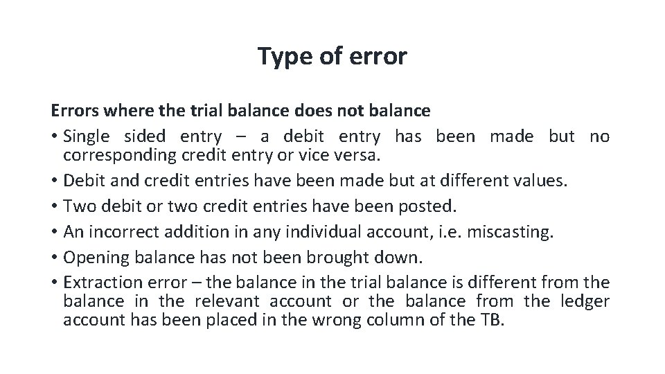 Type of error Errors where the trial balance does not balance • Single sided