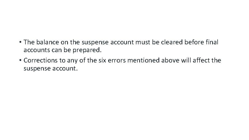  • The balance on the suspense account must be cleared before final accounts