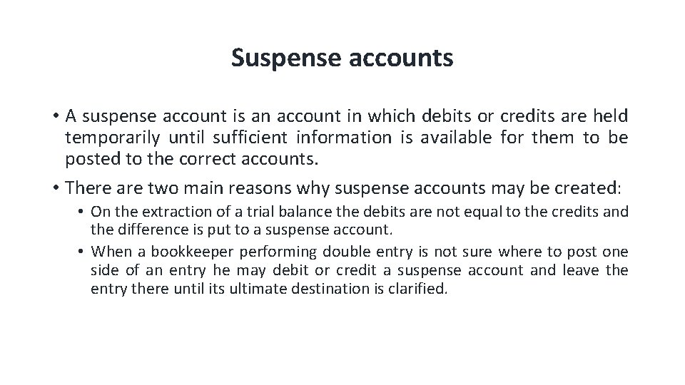 Suspense accounts • A suspense account is an account in which debits or credits