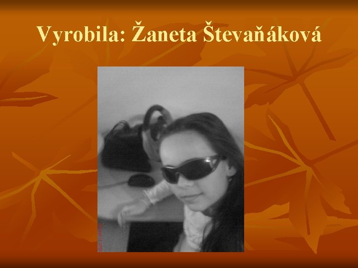 Vyrobila: Žaneta Števaňáková 