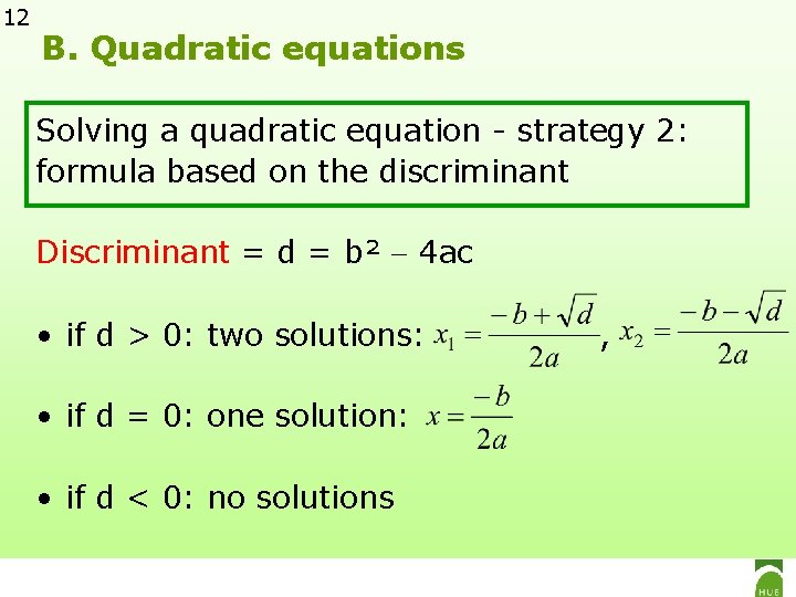 12 B. Quadratic equations Solving a quadratic equation - strategy 2: formula based on