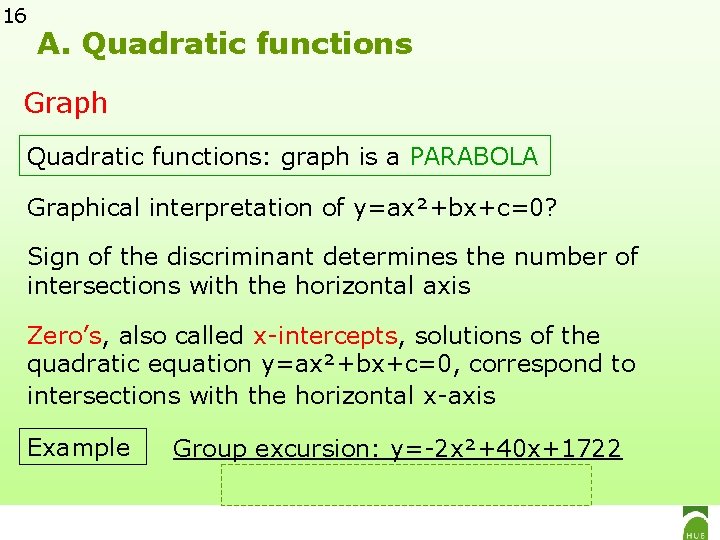 16 A. Quadratic functions Graph Quadratic functions: graph is a PARABOLA Graphical interpretation of