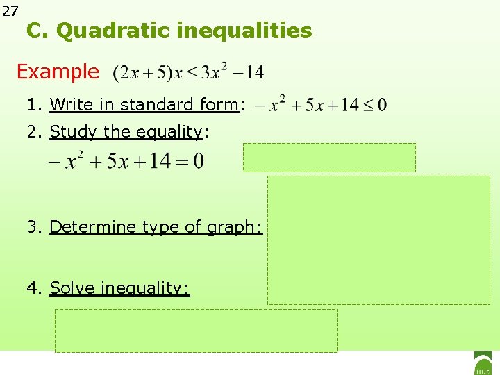 27 C. Quadratic inequalities Example 1. Write in standard form: 2. Study the equality: