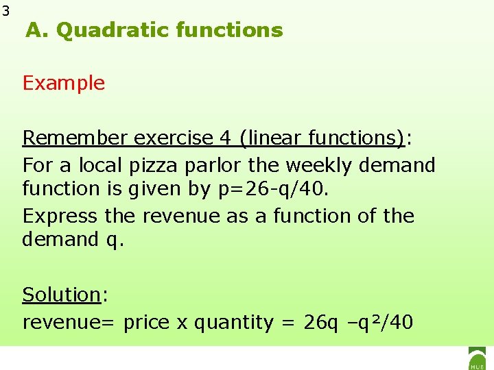 3 A. Quadratic functions Example Remember exercise 4 (linear functions): For a local pizza