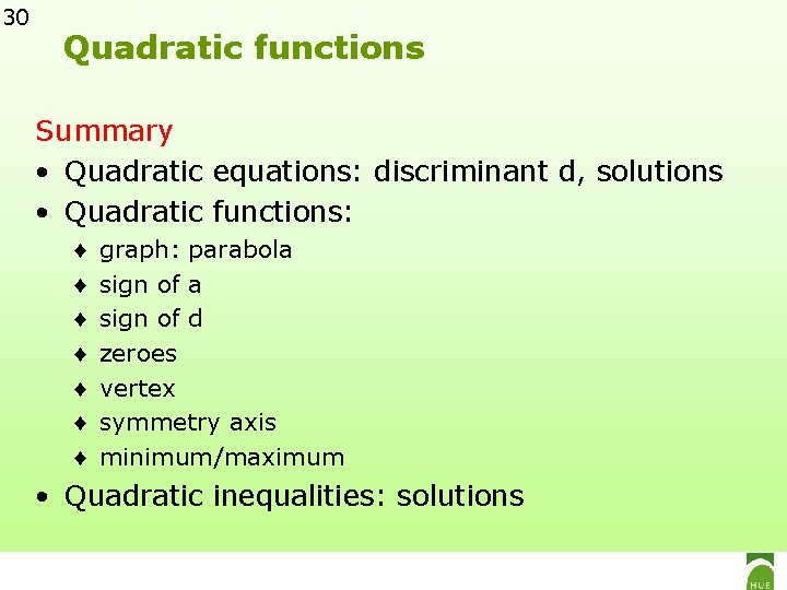 30 Quadratic functions Summary • Quadratic equations: discriminant d, solutions • Quadratic functions: ♦