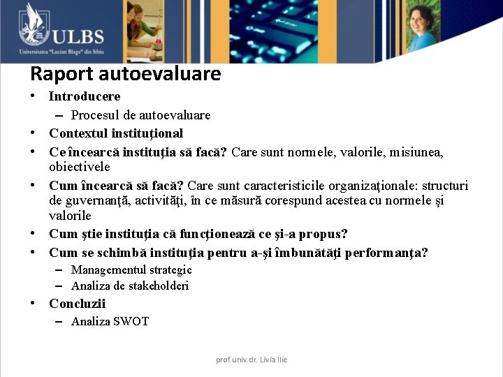 Raport autoevaluare • Introducere – Procesul de autoevaluare • Contextul instituţional • Ce încearcă