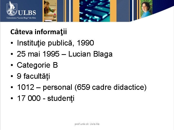 Câteva informaţii • Instituţie publică, 1990 • 25 mai 1995 – Lucian Blaga • Câteva informaţii • Instituţie publică, 1990 • 25 mai 1995 – Lucian Blaga •