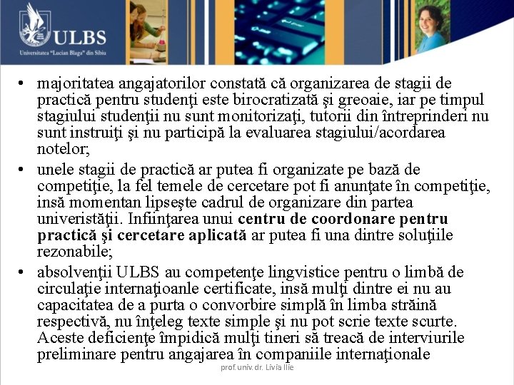  • majoritatea angajatorilor constată că organizarea de stagii de practică pentru studenţi este