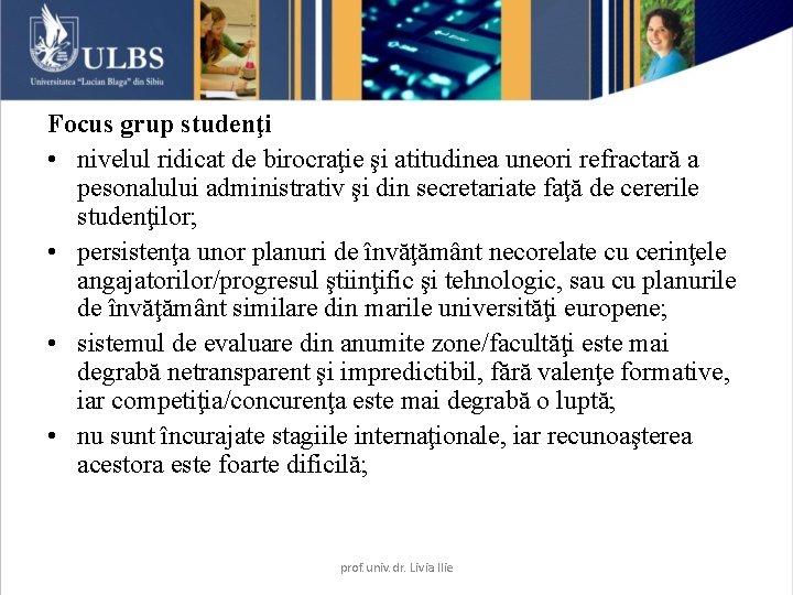 Focus grup studenţi • nivelul ridicat de birocraţie şi atitudinea uneori refractară a pesonalului