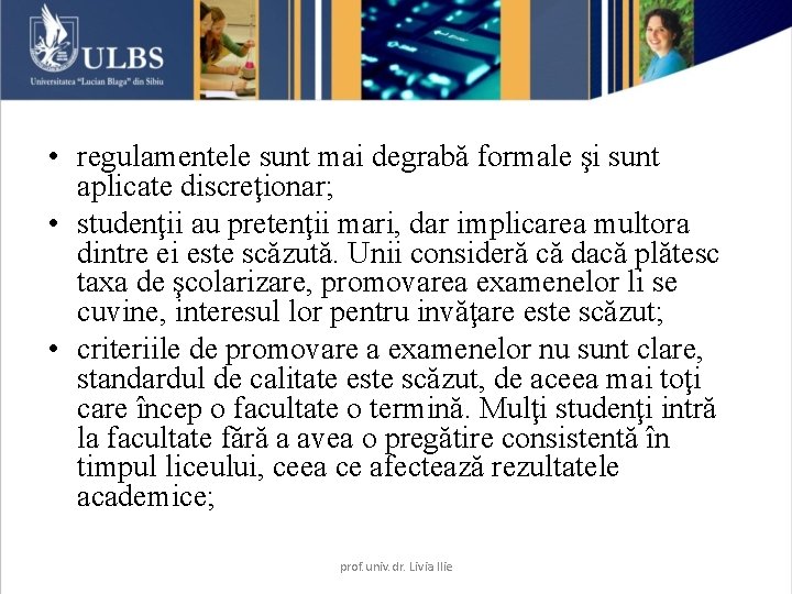  • regulamentele sunt mai degrabă formale şi sunt aplicate discreţionar; • studenţii au