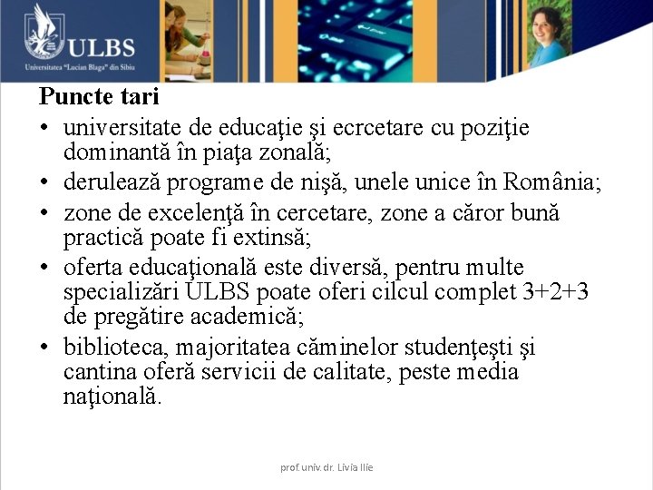 Puncte tari • universitate de educaţie şi ecrcetare cu poziţie dominantă în piaţa zonală;