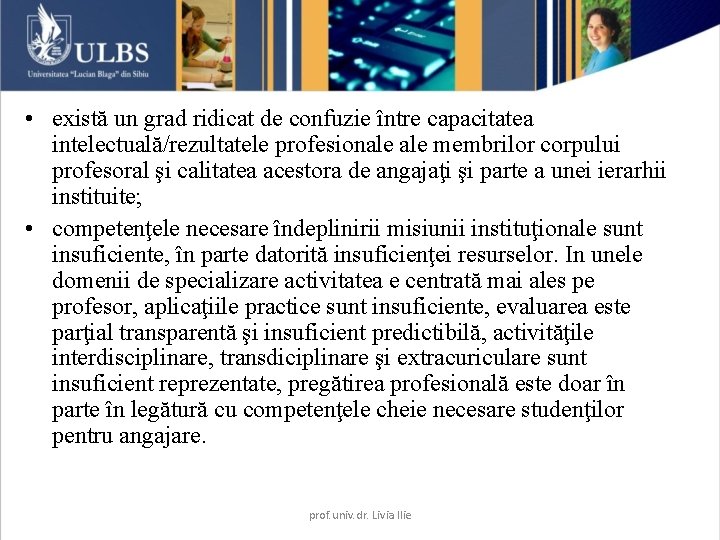  • există un grad ridicat de confuzie între capacitatea intelectuală/rezultatele profesionale membrilor corpului